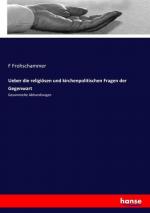 Ueber die religiösen und kirchenpolitischen Fragen der Gegenwart