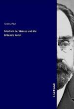 Friedrich der Grosse und die bildende Kunst