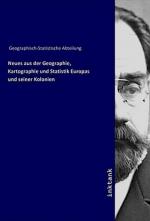 Neues aus der Geographie, Kartographie und Statistik Europas und seiner Kolonien