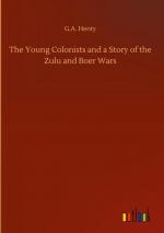 The Young Colonists and a Story of the Zulu and Boer Wars