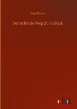 Paul Ernst: Der Schmale Weg Zum Glück