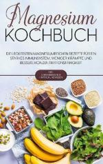 Magnesium Kochbuch: Die leckersten magnesiumreichen Rezepte für ein starkes Immunsystem, weniger Krämpfe und bessere Konzentrationsfähigkeit - inkl. umfangreichem Hintergrundwissen