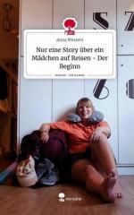 Nur eine Story über ein Mädchen auf Reisen - Der Beginn. Life is a Story - story.one