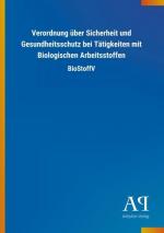 Verordnung über Sicherheit und Gesundheitsschutz bei Tätigkeiten mit Biologischen Arbeitsstoffen