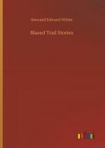 Steward Edward White: Blazed Trail Stori