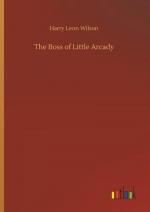 Harry Leon Wilson: The Boss of Little Ar