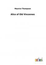 Maurice Thompson: Alice of Old Vincennes