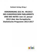 VERORDNUNG (EU) Nr. 99/2013 DES EUROPÄISCHEN PARLAMENTS UND DES RATES vom 15. Januar 2013 über das Europäische Statistische Programm 2013-2017