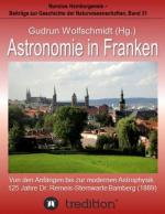 Astronomie in Franken - Von den Anfängen bis zur modernen Astrophysik. 125 Jahre Dr. Remeis-Sternwarte Bamberg (1889).