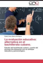 La evaluación educativa: alternativa en el bachillerato cubano.