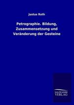 Petrographie. Bildung, Zusammensetzung und Veränderung der Gesteine