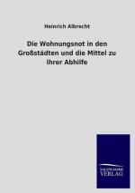 Die Wohnungsnot in den Großstädten und die Mittel zu ihrer Abhilfe