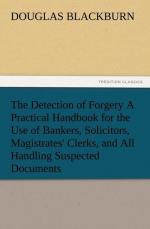 The Detection of Forgery A Practical Handbook for the Use of Bankers, Solicitors, Magistrates' Clerks, and All Handling Suspected Documents