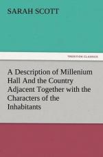 A Description of Millenium Hall And the Country Adjacent Together with the Characters of the Inhabitants and Such Historical Anecdotes and Reflections As May Excite in the Reader Proper Sentiments of Humanity, and Lead the Mind to the Love of Virtue