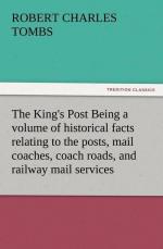 The King's Post Being a volume of historical facts relating to the posts, mail coaches, coach roads, and railway mail services of and connected with the ancient city of Bristol from 1580 to the present time