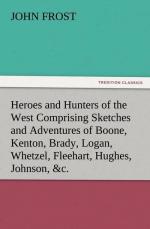 Heroes and Hunters of the West Comprising Sketches and Adventures of Boone, Kenton, Brady, Logan, Whetzel, Fleehart, Hughes, Johnson, &c.