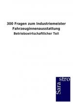 300 Fragen zum Industriemeister Fahrzeuginnenausstattung