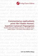 Commentarius explicationis primi libri Iliados Homeri, Ioachimi Camerarii Papergensis