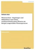 Wissensschutz - Regelungen und Maßnahmen zum Schutz wettbewerbsrelevanten Wissens am Beispiel ausgewählter Wissensprozesse