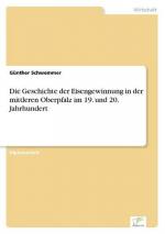 Die Geschichte der Eisengewinnung in der mittleren Oberpfalz im 19. und 20. Jahrhundert