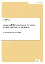 Marke und Markenwirkung: Zwischen Symbol und Ersatzbefriedigung