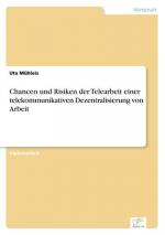 Chancen und Risiken der Telearbeit einer telekommunikativen Dezentralisierung von Arbeit