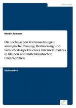 Die technischen Vorraussetzungen, strategische Planung, Realisierung und Sicherheitsaspekte eines Interneteinsatzes in kleinen und mittelständischen Unternehmen