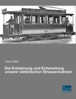 Die Entstehung und Entwicklung unserer elektrischen Strassenbahnen