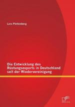 Die Entwicklung des Rüstungsexports in Deutschland seit der Wiedervereinigung