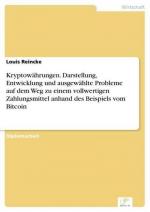 Kryptowährungen. Darstellung, Entwicklung und ausgewählte Probleme auf dem Weg zu einem vollwertigen Zahlungsmittel anhand des Beispiels vom Bitcoin