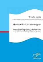 Homeoffice: Fluch oder Segen? Eine qualitative Untersuchung zu Anforderungen und Möglichkeiten flexibler Arbeitsbedingungen