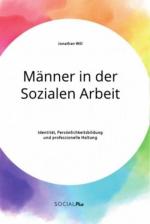 Männer in der Sozialen Arbeit. Identität, Persönlichkeitsbildung und professionelle Haltung