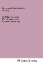 Beiträge zu einer Orchideenkunde Central-Amerika's