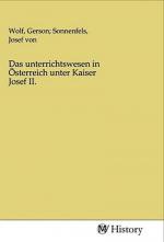 Das unterrichtswesen in Österreich unter Kaiser Josef II.