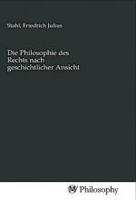 Die Philosophie des Rechts nach geschichtlicher Ansicht