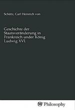 Geschichte der Staatsveränderung in Frankreich under König Ludwig XVI.