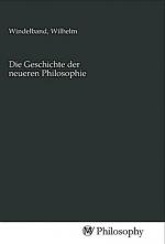 Die Geschichte der neueren Philosophie