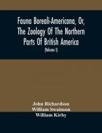 Fauna Boreali-Americana, Or, The Zoology Of The Northern Parts Of British America