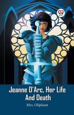 Jeanne D'Arc, Her Life And Death