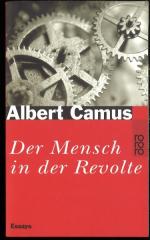 Albert Camus: Der Mensch in der Revolte.