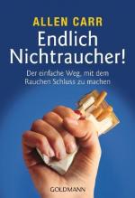 Endlich Nichtraucher! - Der einfache Weg, mit dem Rauchen Schluss zu machen