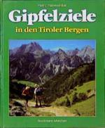 Gipfelziele in den Tiroler Bergen: 50 Touren zwischen den Nördlichen Kalkalpen und dem Alpenhauptkamm