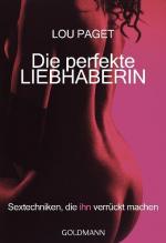 Die perfekte Liebhaberin : Sextechniken, die ihn verrückt machen Lou Paget. Aus dem Amerikan. von Beate Gorman