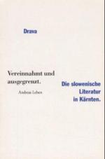 Vereinnahmt und ausgegrenzt : die slowenische Literatur in Kärnten Andreas Leben. Mit einem Vorw. von Katja Sturm-Schnabl. [Hrsg. vom Slowenischen Institut zur Alpen-Adria-Forschung]