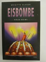Brigitte Glaser: Köln Krimi: Die Eisbomb