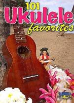 Ukulele: 101 Ukulele Favorites Ukulele: 101 Ukulele Favorites