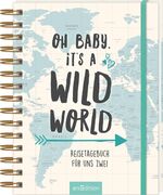 ISBN 4014489121046: Oh Baby, it's a wild world: Reisetagebuch für uns zwei | Reisetagebuch / Erinnerungsbuch an eine schöne Reise