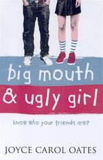 Joyce Carol Oates: Big Mouth & Ugly Girl Joyce Carol Oates: Big Mouth & Ugly Girl