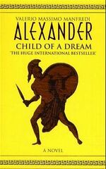 ISBN 9780330391702: Alexander, Child of a Dream.Alexander, Der makedonische Prinz, engl. Ausgabe: A Novel. Transl. from the Italian by Iain Halliday.