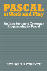 Pascal at Work and Play – An Introduction to Computer Programming in Pascal